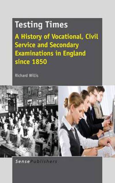 Cover for Richard Willis · Testing Times: a History of Vocational, Civil Service and Secondary Examinations in England Since 1850 (Hardcover Book) (2013)