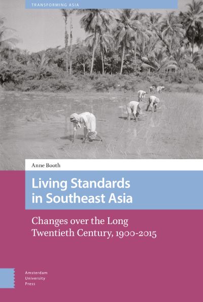 Living Standards in Southeast Asia: Changes over the Long Twentieth Century, 1900-2015 - Transforming Asia - Anne Booth - Books - Amsterdam University Press - 9789463729819 - November 28, 2019