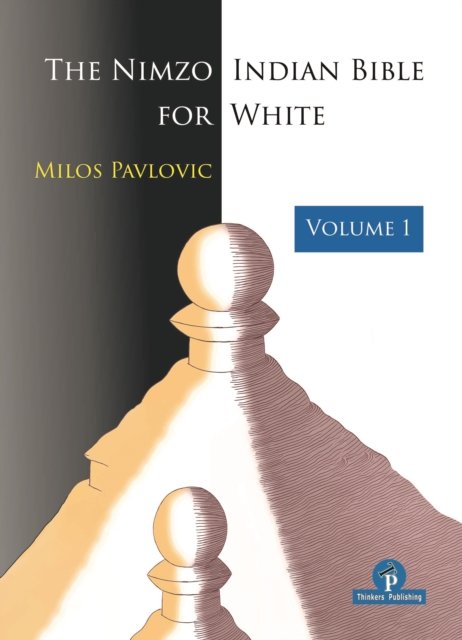 The Nimzo-Indian Bible for White - Volume 1: A Complete Repertoire for White - Bible Series - Milos Pavlovic - Books - Thinkers Publishing - 9789464201819 - May 26, 2023
