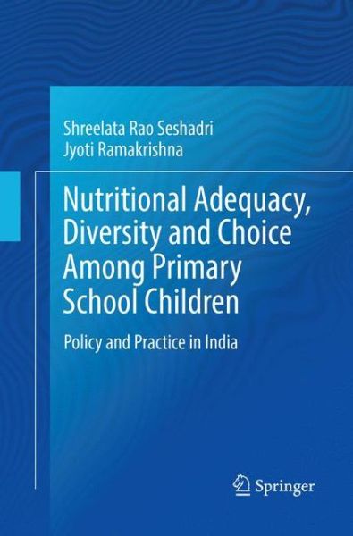 Cover for Shreelata Rao Seshadri · Nutritional Adequacy, Diversity and Choice Among Primary School Children: Policy and Practice in India (Paperback Book) [Softcover reprint of the original 1st ed. 2018 edition] (2018)