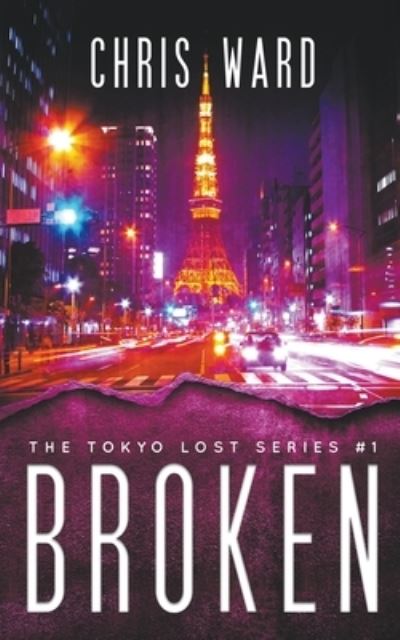 Broken (The Tokyo Lost Series #1) - Christopher Ward - Books - Ammfa Publishing - 9798201644819 - September 6, 2014