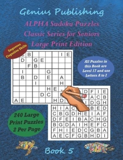 Cover for Genius Publishing · ALPHA Sudoku Puzzles - Classic Series for Seniors - Large Print Edition Book 5: 240 Tough Level 17 Games that can Improve your Cognitive Skills (Paperback Book) (2022)