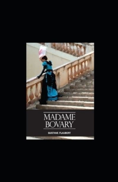 Madame Bovary - Gustave Flaubert - Kirjat - Independently Published - 9798422865819 - perjantai 25. helmikuuta 2022