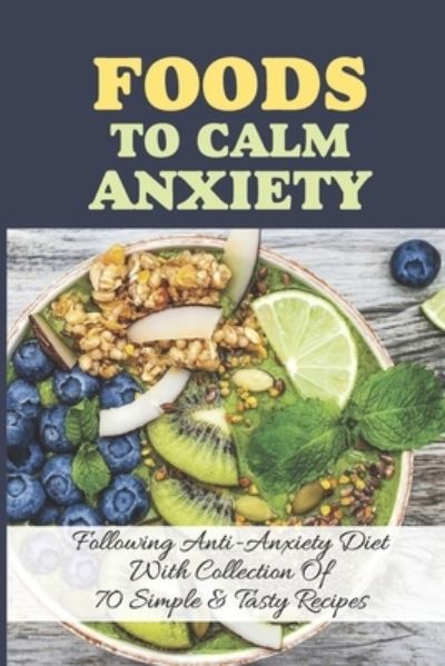 Cover for Lonny Nishioka · Foods To Calm Anxiety (Paperback Book) (2021)