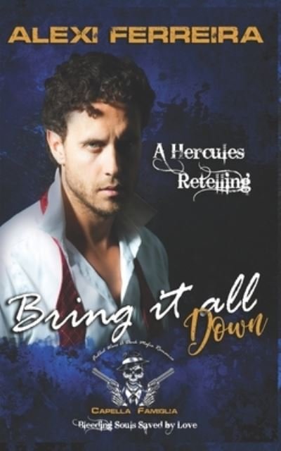 Cover for Alexi Ferreira · Bring it all down: Fabled Wars A Dark Mafia Romance, Bleeding Souls Saved By Love! A Fable Retelling of Hercules (Paperback Book) (2021)