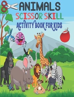 Cover for Tixxor Global · Animals Scissor Skills Activity Book for Kids: Animals Scissor Skills Activity Book for Toddlers Ages 3-9, 4-8 Preschool Kindergarten Will Take More Entertainment and Any Occasion Gift (Pocketbok) (2021)
