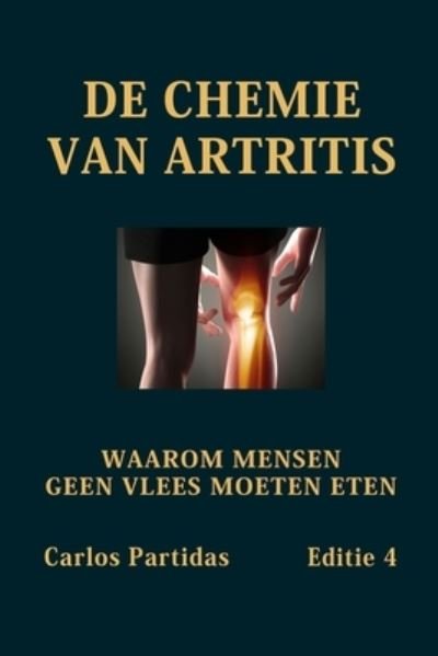 Cover for Carlos L Partidas · De Chemie Van Artritis: Waarom Mensen Geen Vlees Moeten Eten (Paperback Bog) (2021)
