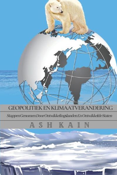 Cover for Ash Kain · Geopolitiek En Klimaatverandering: Stappen Genomen Door Ontwikkelingslanden En Ontwikkelde Staten (Paperback Book) (2021)