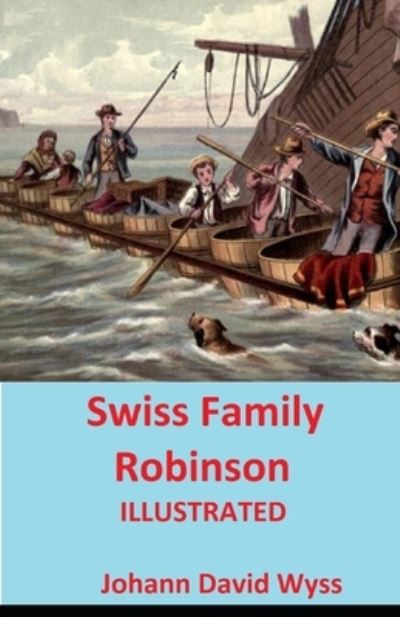 Swiss Family Robinson Illustrated - Johann David Wyss - Kirjat - Independently Published - 9798516506819 - maanantai 7. kesäkuuta 2021