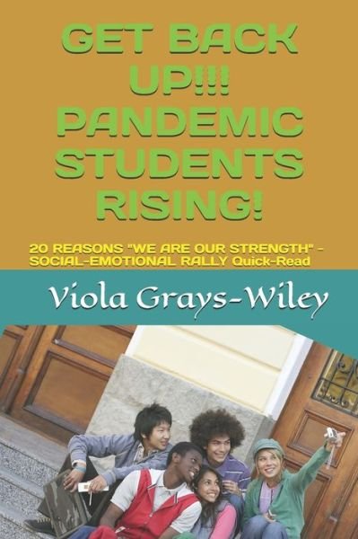 Cover for Viola Grays-Wiley · Get Back Up!!! Pandemic Students Rising!: 20 REASONS WE ARE OUR STRENGTH - SOCIAL-EMOTIONAL RALLY Quick-Read - Social-Emotional Support Series (Grays-Wiley) (Pocketbok) (2021)