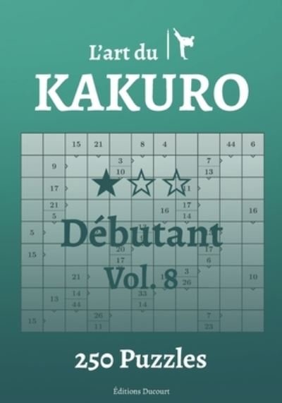 Cover for Editions Ducourt · L'art du Kakuro Debutant Vol.8 - L'Art Du Kakuro (Pocketbok) (2021)