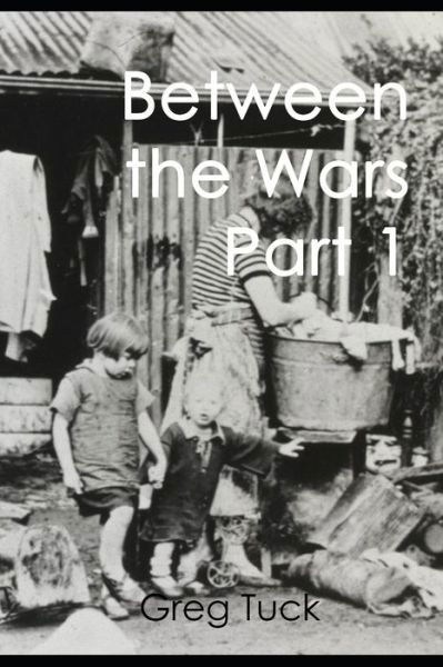 Between the Wars Part 1 - Greg Tuck - Książki - Independently Published - 9798554098819 - 27 października 2020