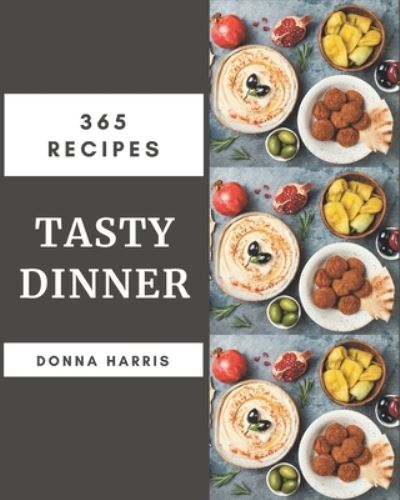 365 Tasty Dinner Recipes - Donna Harris - Livros - Independently Published - 9798567616819 - 19 de novembro de 2020