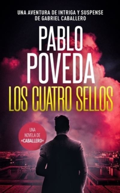 Los Cuatro Sellos - Pablo Poveda - Libros - Independently Published - 9798570122819 - 23 de noviembre de 2020