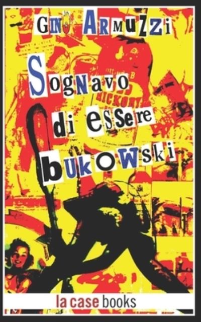 Cover for Gino Armuzzi · Sognavo di essere Bukowski (Pocketbok) (2021)