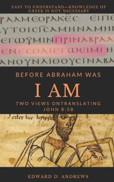 Cover for Edward D Andrews · Before Abraham Was I Am: Two Views on Translating John 8:58 (Paperback Book) (2020)