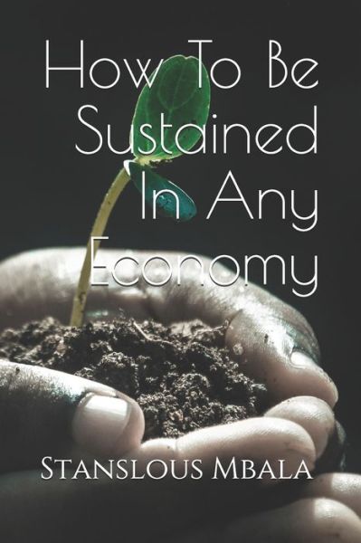 Cover for Stanslous Mbala · How To Be Sustained In Any Economy (Paperback Book) (2020)