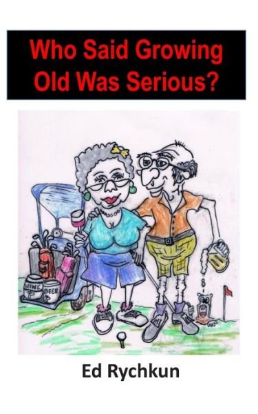 Ed Rychkun · Who Said Growing Old Was Serious? (Pocketbok) (2020)