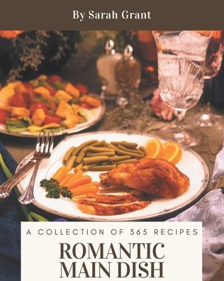 Cover for Sarah Grant · A Collection Of 365 Romantic Main Dish Recipes (Paperback Book) (2020)