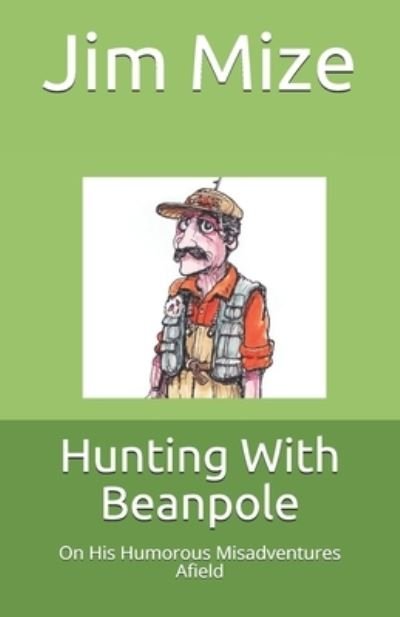 Cover for Jim Mize · Hunting With Beanpole: On His Humorous Misadventures Afield (Paperback Book) (2020)