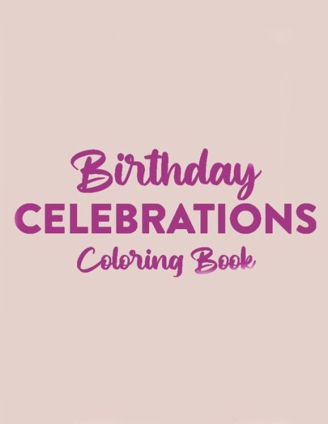 Cover for Birthday Party Publishing · Birthday Celebrations Coloring Book (Paperback Book) (2020)