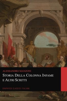 Cover for Alessandro Manzoni · Storia della colonna infame e Altri Scritti (Graphyco Classici Italiani) (Taschenbuch) (2020)