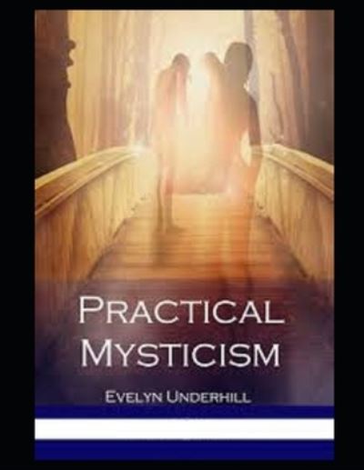 Practical Mysticism Illustrated - Evelyn Underhill - Książki - Independently Published - 9798711721819 - 20 lutego 2021