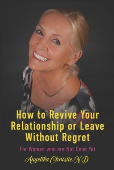 Cover for Angelika Christie · How to Revive Your Relationship or Leave without Regret: For women who are not done living yet (Paperback Book) (2021)