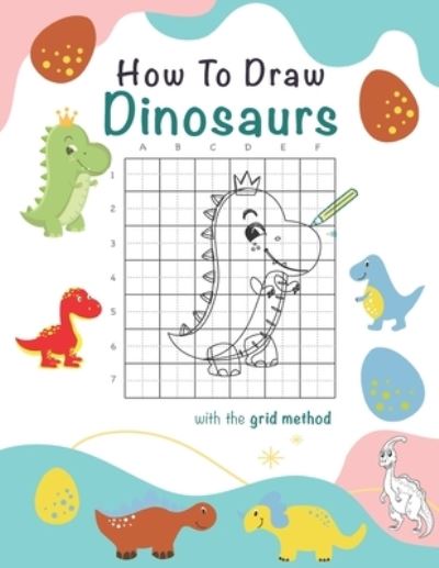 Cover for Happy Inspiring Publishing · How To Draw Dinosaurs: A Step-by-Step Drawing And Activity Book For Kids To Learn To Draw Cute Dinosaurs, 8.5 x 11, 117 pages (Paperback Book) (2021)