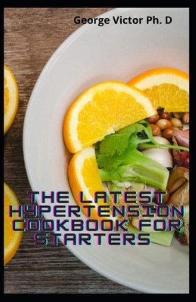 Cover for George Victor · The Latest Hypertension Cookbook For Starters (Paperback Book) (2021)