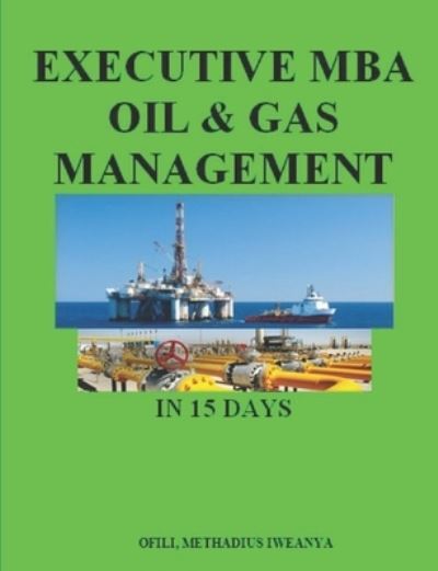 Cover for Methadius Iweanya Ofili · Executive MBA Oil &amp; Gas Management in 15 days (Paperback Book) (2021)