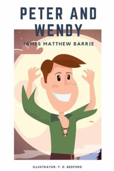 Peter and Wendy - James Matthew Barrie - Books - Independently Published - 9798743753819 - April 24, 2021