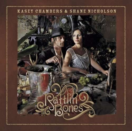 Cover for Chambers, Kasey &amp; Shane Nicholson · Rattlin' Bones (CD) (2008)