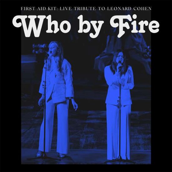 Cover for First Aid Kit · Who by Fire - Live Tribute to Leonard Cohen (CD) (2021)