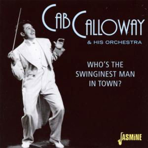 Who's the Swinginest Man in Town? - Cab Calloway - Musiikki - JASMINE - 0604988258820 - tiistai 3. syyskuuta 2002