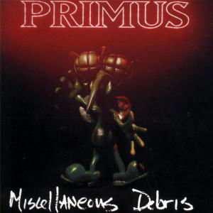 Miscellaneous Debris - Primus - Musique - POL - 0606949620820 - 20 décembre 2005