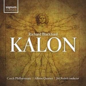 Richard Blackford: Kalon - Czech Philharmonic / Jiri Rozen / Albion Quartet - Musiikki - SIGNUM RECORDS - 0635212056820 - perjantai 6. syyskuuta 2019