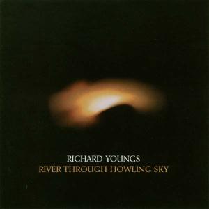 River Through Howling Sky - Richard Youngs - Musiikki - JAGJAGUWAR - 0656605206820 - torstai 11. maaliskuuta 2004