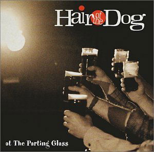 At the Parting Glass - Hair of the Dog - Music -  - 0660355975820 - December 18, 2001