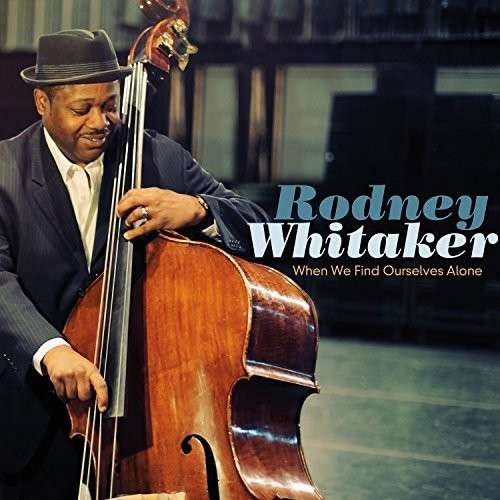 When We Find Ourselves Alone - Rodney Whitaker - Music - MACK AVENUE - 0673203108820 - August 21, 2014