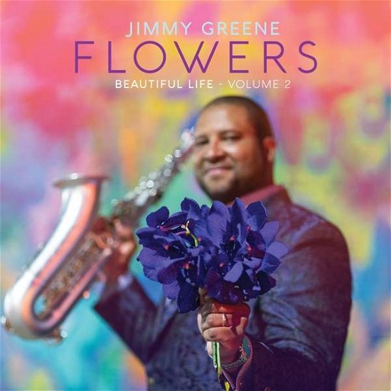 Cover for Jimmy Greene · Flowers - Beautiful Life, Volume 2 (CD) [Digipak] (2017)