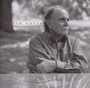 Cover for Alvin Lucier · Ever Present (CD) (2007)