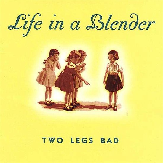 Cover for Life in a Blender · Two Legs Bad (CD) (2003)