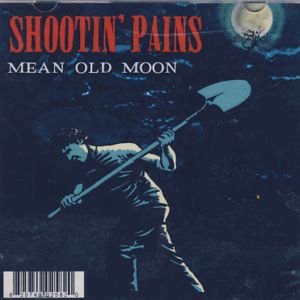 Mean Old Moon - Shootin' Pains - Musiikki - CD Baby - 0825749025820 - tiistai 4. heinäkuuta 2006