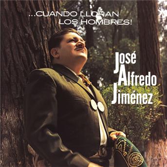 Cover for Jose Alfredo Jimenez · Jose Alfredo Jimenez-cuando Lloran Los Hombres (CD)