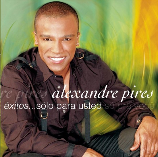 Exitos...solo Para Usted - Pires Alexandre - Musik - SON - 0886970859820 - 26. Juni 2007