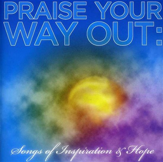 Cover for Praise Your Way Out -Songs Of Inspiration &amp; Hope (CD) (2009)