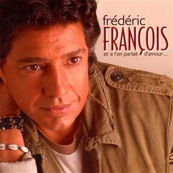 Cover for Frederic Francois · Et Si L'on Parlait D'amour (CD) (2009)