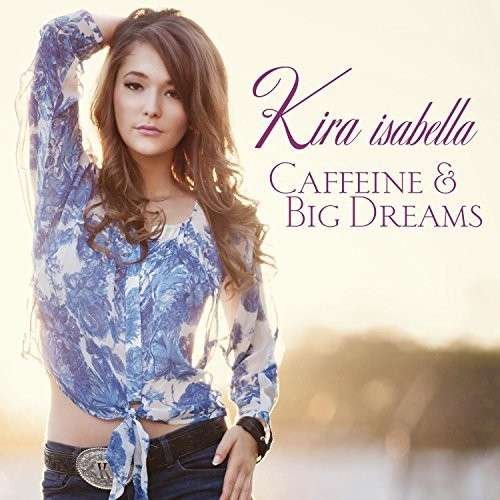 Cover for Kira Isabella · Caffeine &amp; Big Dreams (CD) (2014)