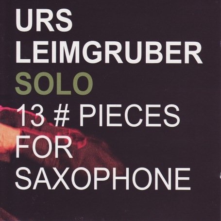 Cover for Urs Leimgruber · Solo-13 Pieces for Saxophone (CD) (2007)